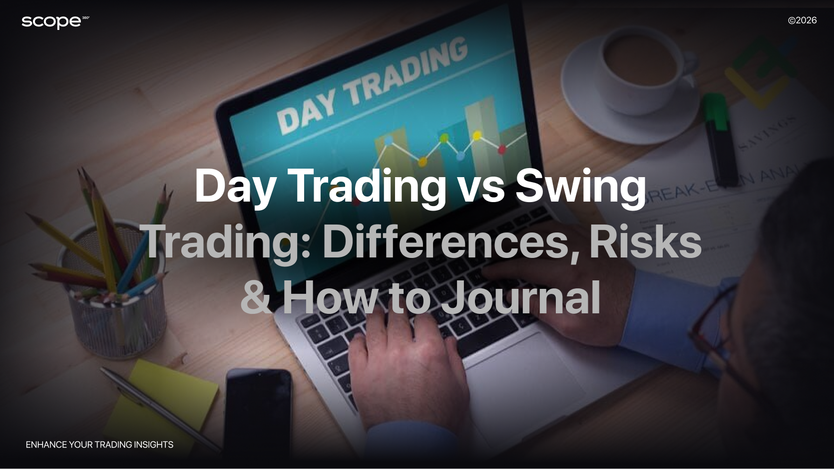Day Trading vs Swing Trading: Differences, Risks & How to Journal Day Trading vs Swing Trading: Differences, Risks & How to Journal